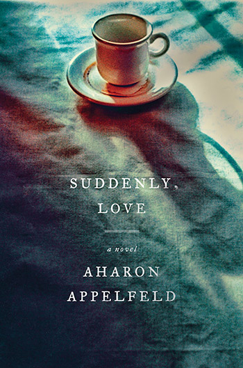 Suddenly Love by Aharon Appelfeld