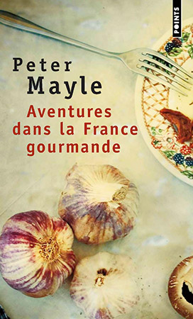 Aventures dans la France gourmande by Peter Mayle