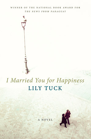 I Married you for Happiness by Lily Tuck
