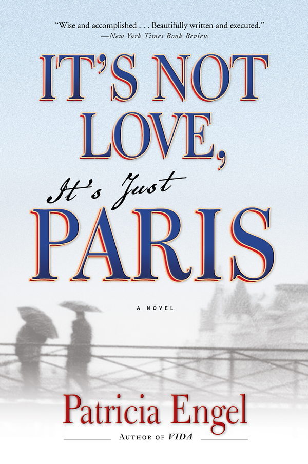 It’s Not Love, It’s Just Paris by Patricia Engel